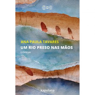 Um rio preso nas mãos: crônicas