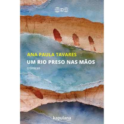 Um rio preso nas mãos: crônicas
