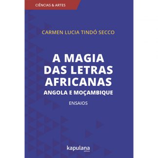 A magia das letras africanas, Angola e Moçambique: ensaios